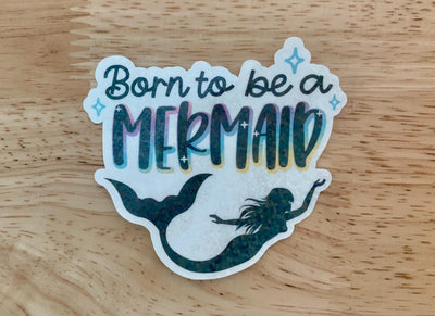 Born to be a Mermaid - Die Cut Sticker - Vinyl for outdoor use - Mermaid Decal w/holographic film